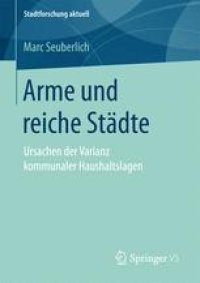 cover of the book Arme und reiche Städte: Ursachen der Varianz kommunaler Haushaltslagen