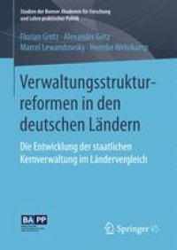 cover of the book Verwaltungsstrukturreformen in den deutschen Ländern: Die Entwicklung der staatlichen Kernverwaltung im Ländervergleich