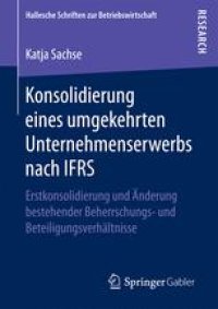 cover of the book Konsolidierung eines umgekehrten Unternehmenserwerbs nach IFRS: Erstkonsolidierung und Änderung bestehender Beherrschungs- und Beteiligungsverhältnisse