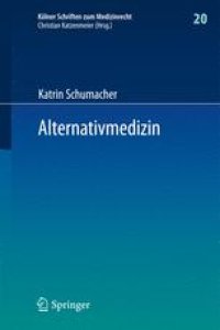 cover of the book Alternativmedizin: Arzthaftungsrechtliche, arzneimittelrechtliche und sozialrechtliche Grenzen ärztlicher Therapiefreiheit