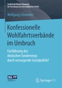 cover of the book Konfessionelle Wohlfahrtsverbände im Umbruch: Fortführung des deutschen Sonderwegs durch vorsorgende Sozialpolitik?