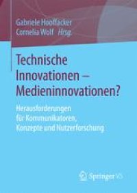 cover of the book Technische Innovationen - Medieninnovationen?: Herausforderungen für Kommunikatoren, Konzepte und Nutzerforschung