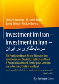 cover of the book Investment im Iran | Investment in Iran | سرمایه‌گذاری در ایران: Ein Praxishandbuch für die Zeit nach den Sanktionen auf Deutsch, Englisch und Farsi – A Practical Guidebook for the post-sanction era in German, English and Farsi – کتاب راهنمایی کاربردی برا