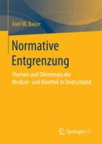 cover of the book Normative Entgrenzung: Themen und Dilemmata der Medizin- und Bioethik in Deutschland