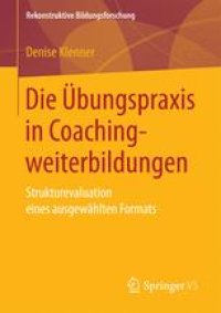 cover of the book Die Übungspraxis in Coachingweiterbildungen: Strukturevaluation eines ausgewählten Formats