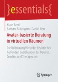 cover of the book Avatar-basierte Beratung in virtuellen Räumen: Die Bedeutung Virtueller Realität bei helfenden Beziehungen für Berater, Coaches und Therapeuten