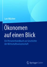 cover of the book Ökonomen auf einen Blick: Ein Personenhandbuch zur Geschichte der Wirtschaftswissenschaft