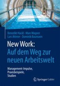 cover of the book New Work: Auf dem Weg zur neuen Arbeitswelt: Management-Impulse, Praxisbeispiele, Studien