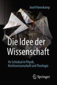 cover of the book Die Idee der Wissenschaft: Ihr Schicksal in Physik, Rechtswissenschaft und Theologie