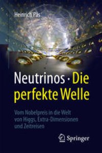 cover of the book Neutrinos - die perfekte Welle: Vom Nobelpreis in die Welt von Higgs, Extra-Dimensionen und Zeitreisen