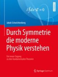 cover of the book Durch Symmetrie die moderne Physik verstehen: Ein neuer Zugang zu den fundamentalen Theorien 