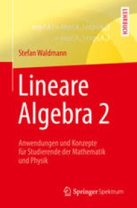 cover of the book Lineare Algebra 2: Anwendungen und Konzepte für Studierende der Mathematik und Physik