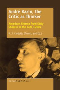 cover of the book André Bazin, the Critic as Thinker: American Cinema from Early Chaplin to the Late 1950s