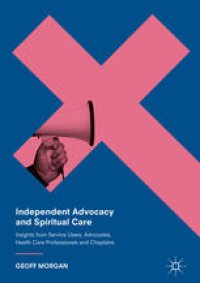 cover of the book Independent Advocacy and Spiritual Care: Insights from Service Users, Advocates, Health Care Professionals and Chaplains