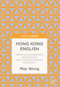 cover of the book Hong Kong English: Exploring Lexicogrammar and Discourse from a Corpus-Linguistic Perspective