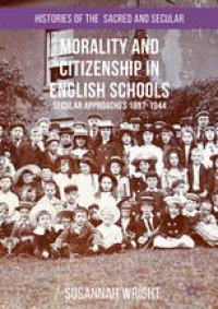 cover of the book Morality and Citizenship in English Schools: Secular Approaches, 1897–1944