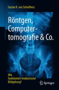 cover of the book Röntgen, Computertomografie & Co.: Wie funktioniert medizinische Bildgebung?