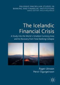 cover of the book The Icelandic Financial Crisis: A Study into the World´s Smallest Currency Area and its Recovery from Total Banking Collapse 