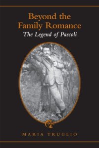 cover of the book Beyond the Family Romance: The Legend of Pascoli