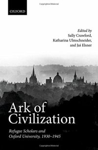 cover of the book Ark of civilization : refugee scholars and Oxford University, 1930-1945