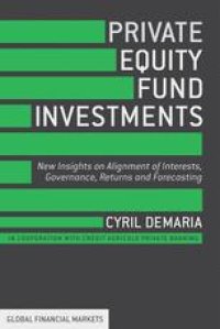 cover of the book Private Equity Fund Investments: New Insights on Alignment of Interests, Governance, Returns and Forecasting