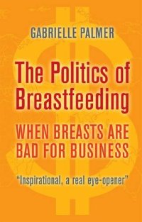 cover of the book The Politics of Breastfeeding: When Breasts are Bad for Business