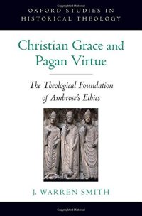 cover of the book Christian grace and pagan virtue : the theological foundation of Ambrose's ethics