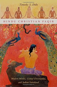 cover of the book Hindu Christian Faqir : modern monks, global Christianity, and Indian sainthood