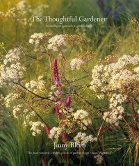 cover of the book The Thoughtful Gardener: An Intelligent Approach to Garden Design