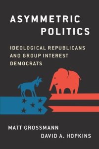 cover of the book Asymmetric politics : ideological Republicans and group interest Democrats