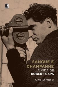 cover of the book Sangue e Champanhe: A Vida de Robert Capa