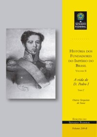 cover of the book História dos Fundadores do Império do Brasil - Volume II: A vida de D. Pedro I - Tomo 2°