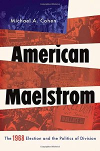 cover of the book American Maelstrom : the 1968 election and the politics of division