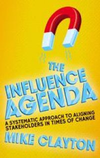 cover of the book The Influence Agenda: A Systematic Approach to Aligning Stakeholders in Times of Change