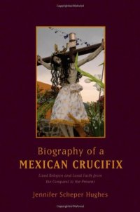 cover of the book Biography of a Mexican crucifix : lived religion and local faith from the conquest to the present