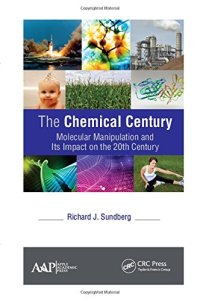 cover of the book The Chemical Century : Molecular Manipulation and Its Impact on the 20th Century