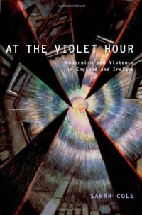 cover of the book At the violet hour : modernism and violence in England and Ireland