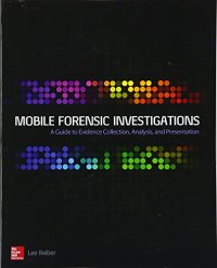 cover of the book Mobile forensic investigations : a guide to evidence collection, analysis, and presentation