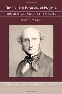 cover of the book The political economy of progress : John Stuart Mill and modern radicalism