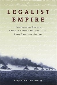 cover of the book Legalist empire : international law and American foreign relations in the early twentieth century