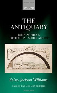 cover of the book The antiquary : John Aubrey’s historical scholarship