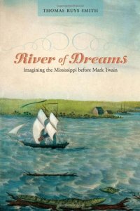 cover of the book River of Dreams: Imagining the Mississippi before Mark Twain