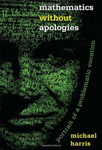 cover of the book Mathematics without Apologies: Portrait of a Problematic Vocation