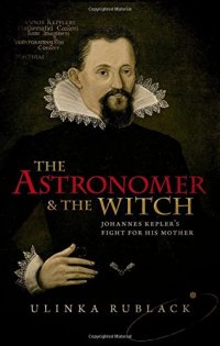 cover of the book The astronomer and the witch : Johannes Kepler’s fight for his mother