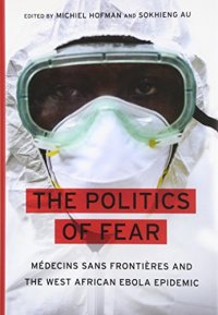 cover of the book The politics of fear : Médecins sans frontières and the West African ebola epidemic