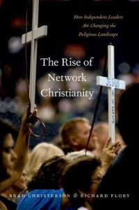 cover of the book The rise of network christianity : how a new generation of independent leaders are changing the religious landscape