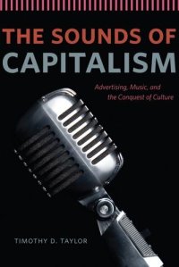 cover of the book The Sounds of Capitalism: Advertising, Music, and the Conquest of Culture