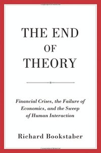 cover of the book The End of Theory: Financial Crises, the Failure of Economics, and the Sweep of Human Interaction