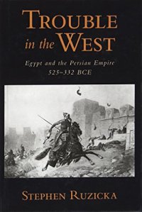 cover of the book Trouble in the west : the Persian Empire and Egypt, 525-332 BCE