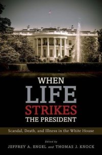 cover of the book When life strikes the president : scandal, death, and illness in the White House